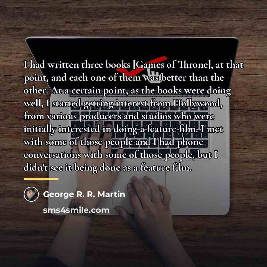“I had written three books [Games of Throne], at that…” quote by George R. R. Martin