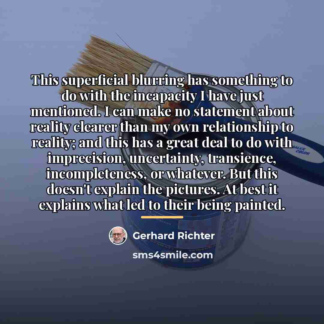 “This superficial blurring has something to do with the incapacity…” quote by Gerhard Richter