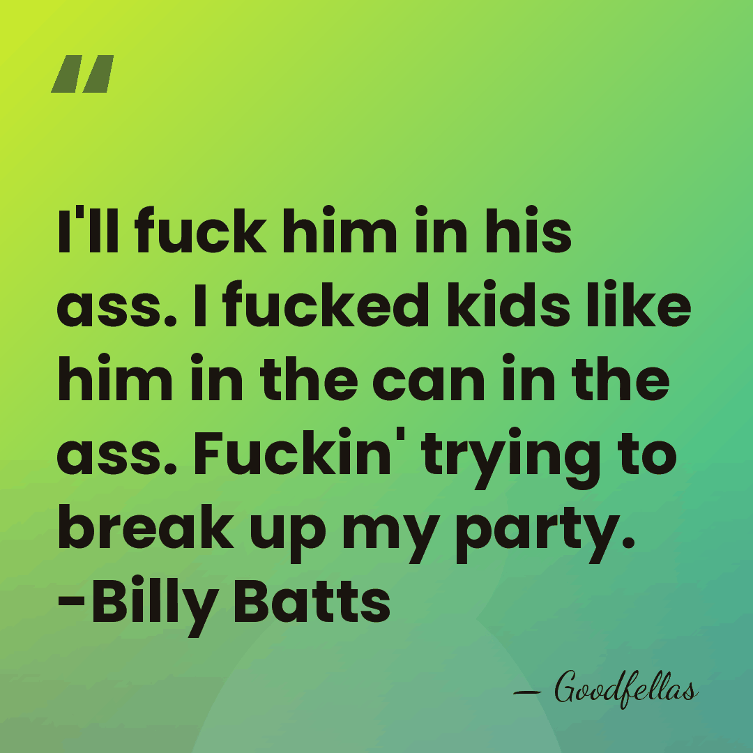 I'll fuck him in his ass. I fucked kids like him in&hellip; - Goodfellas