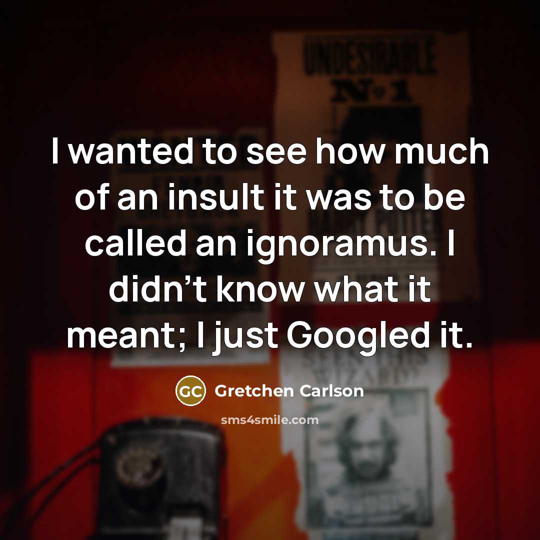 “I wanted to see how much of an insult it…” quote by Gretchen Carlson