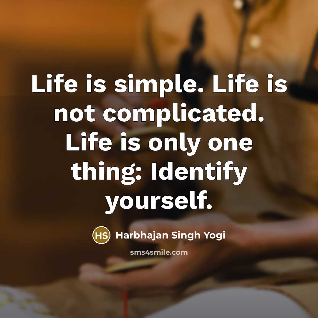 “Life is simple. Life is not complicated. Life is only…” quote by Harbhajan Singh Yogi