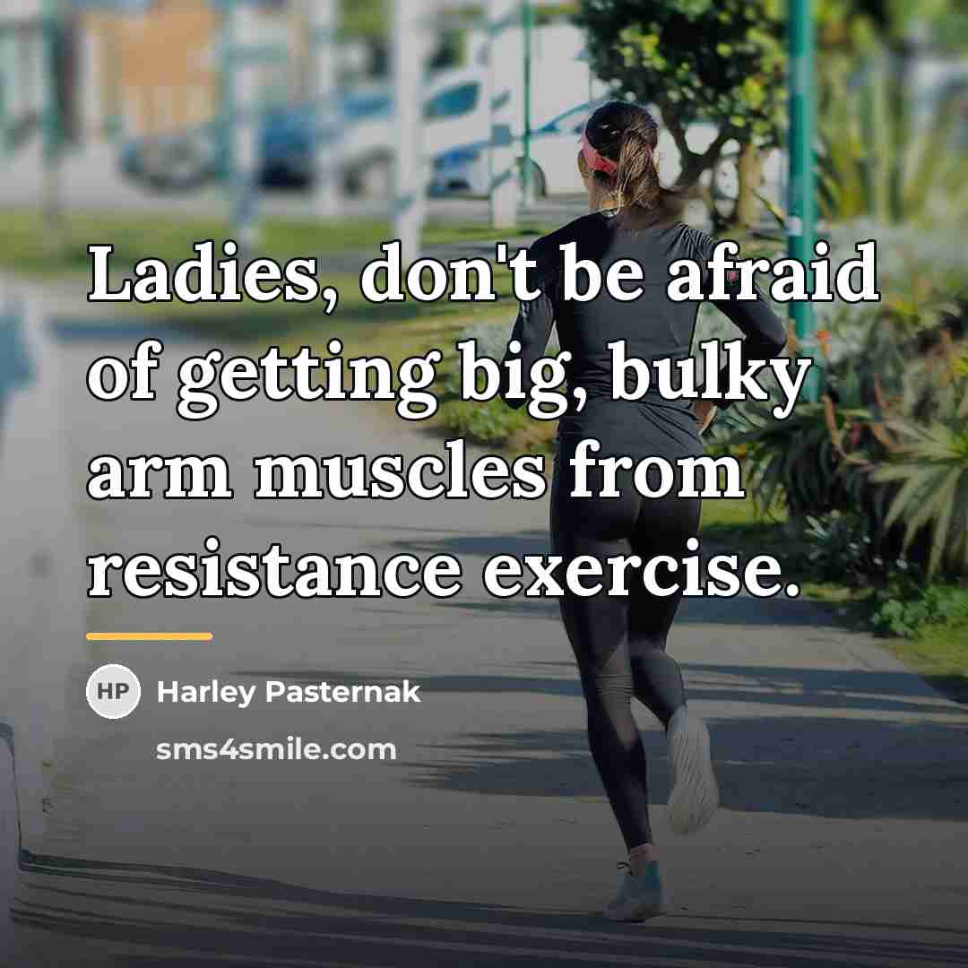 “Ladies, don't be afraid of getting big, bulky arm muscles…” quote by Harley Pasternak