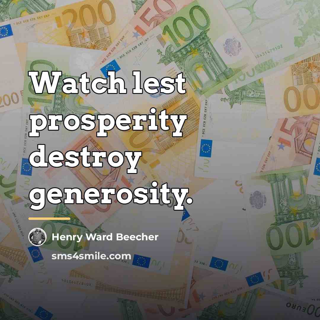 “Watch lest prosperity destroy generosity.…” quote by Henry Ward Beecher