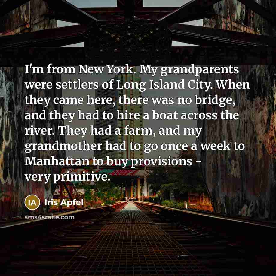 “I'm from New York. My grandparents were settlers of Long…” quote by Iris Apfel