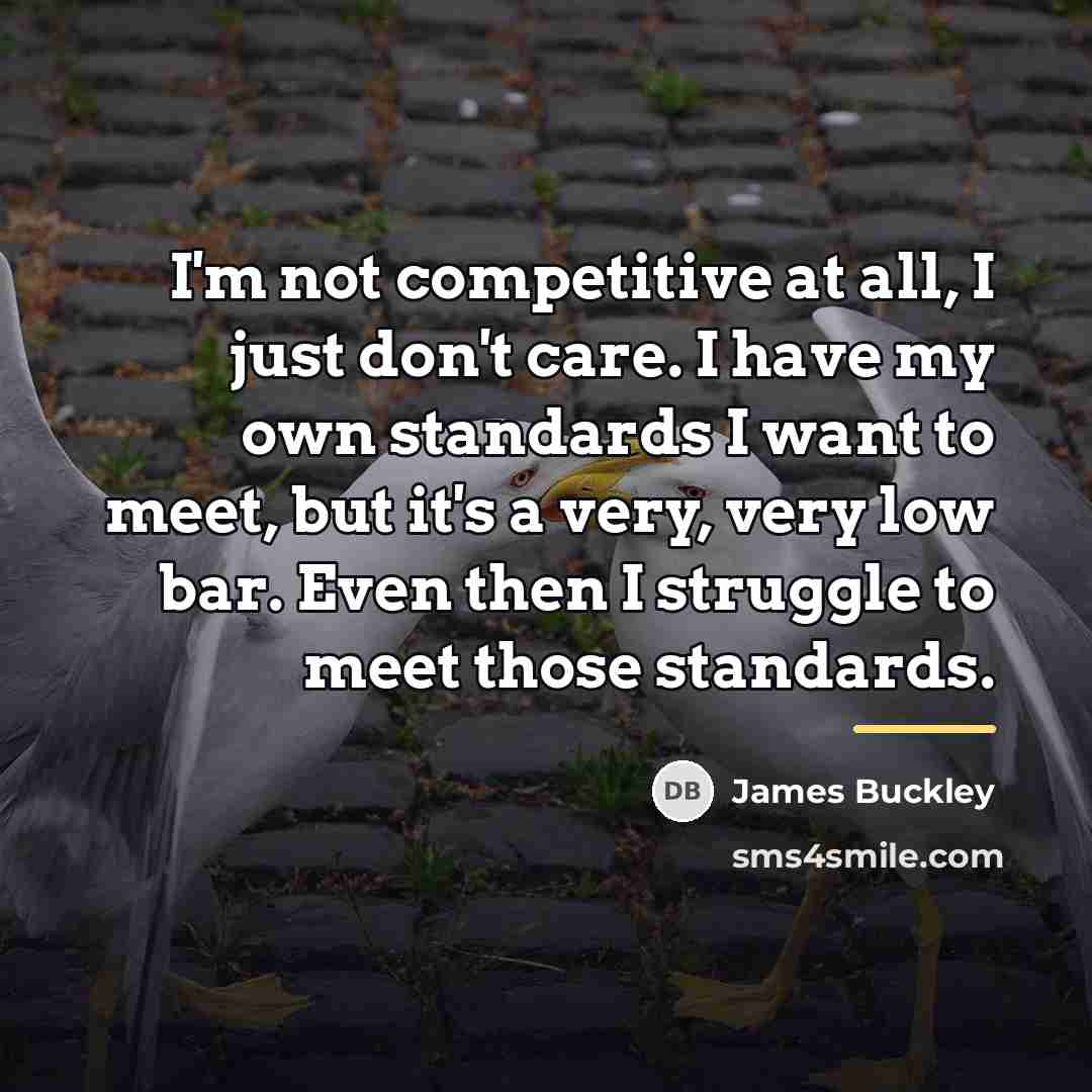“I'm not competitive at all, I just don't care. I…” quote by James Buckley