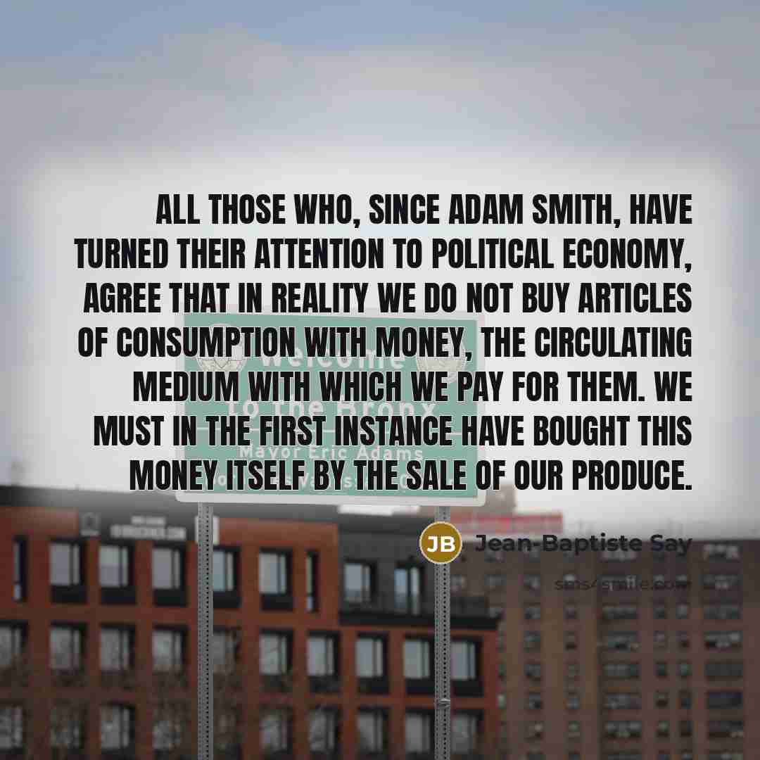 “All those who, since Adam Smith, have turned their attention…” quote by Jean-Baptiste Say