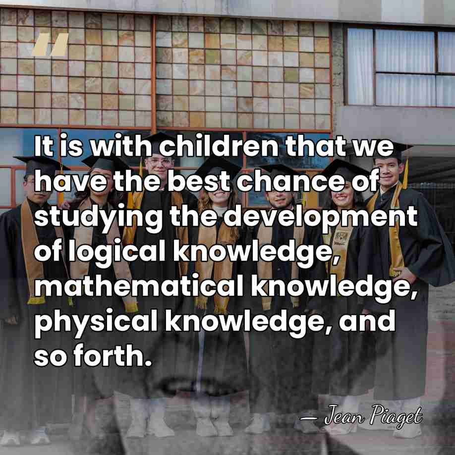 It is with children that we have the best chance of studying&hellip; - Jean Piaget