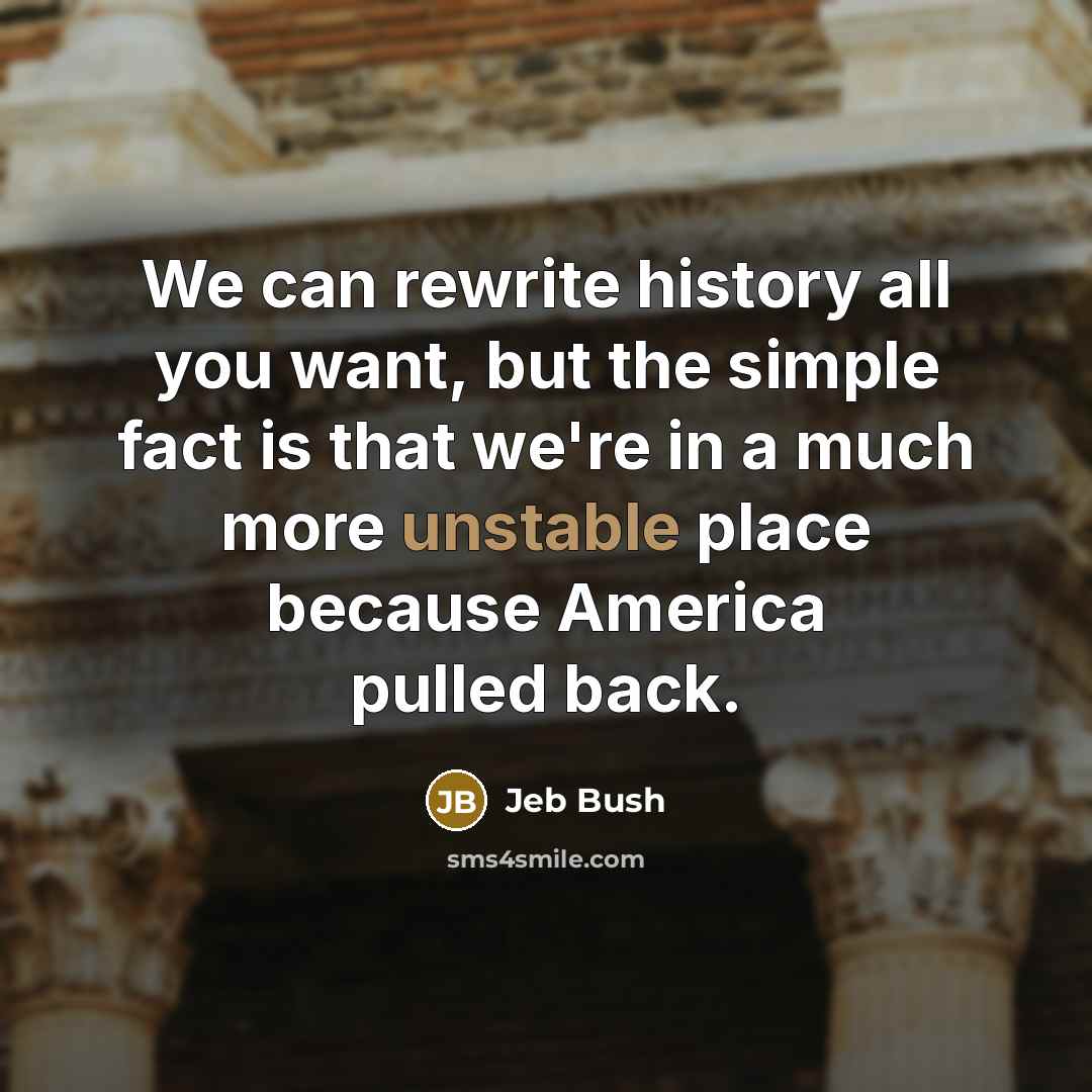 “We can rewrite history all you want, but the simple…” quote by Jeb Bush