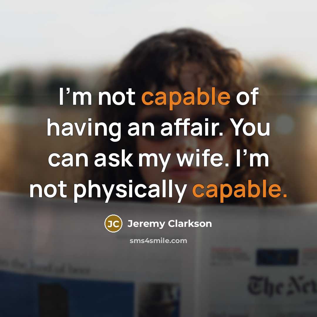 “I'm not capable of having an affair. You can ask…” quote by Jeremy Clarkson