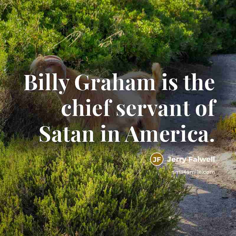 “Billy Graham is the chief servant of Satan in America.…” quote by Jerry Falwell