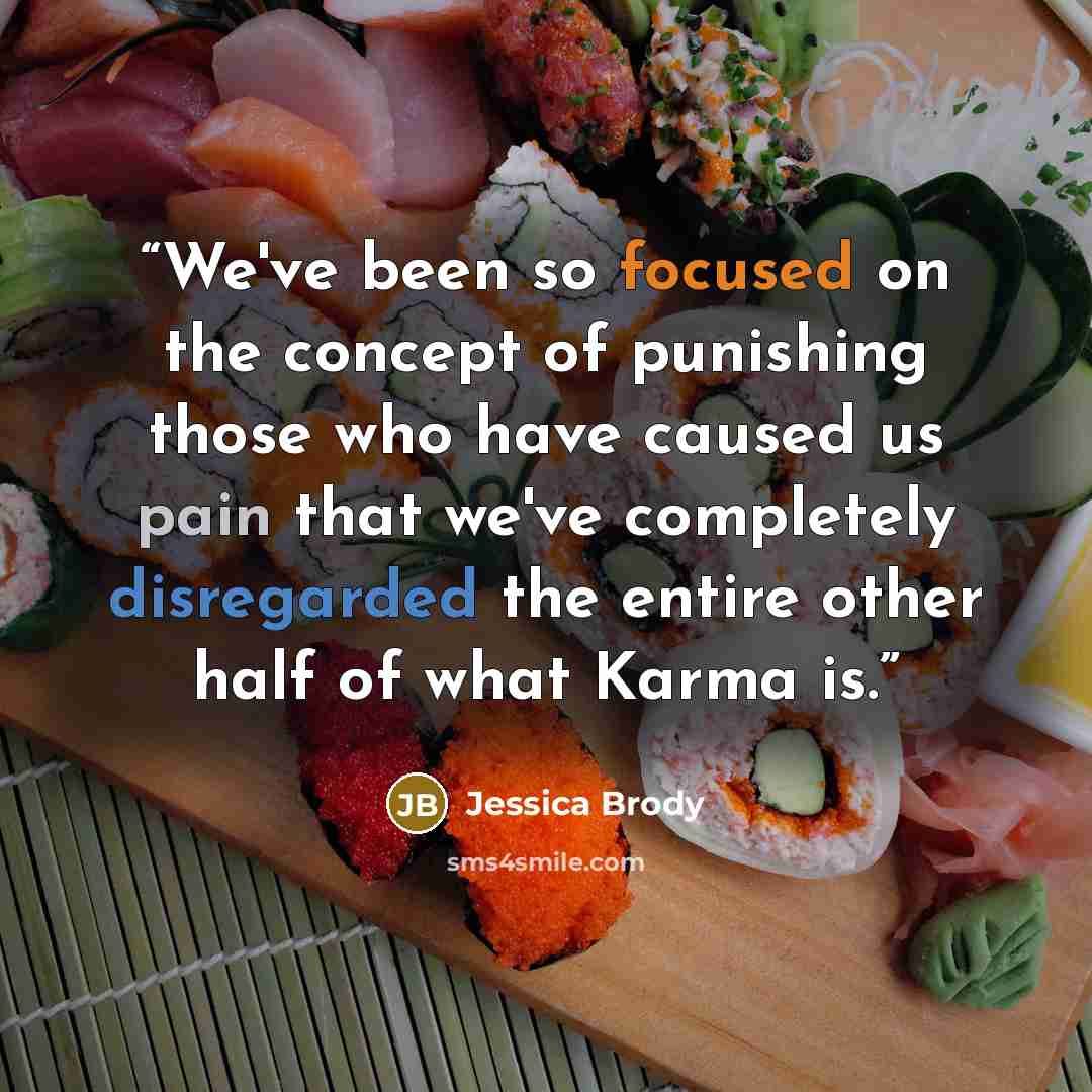 “We've been so focused on the concept of punishing those who have caused us pain that we've completely disregarded the entire other half of what Karma is.” quote by Jessica Brody