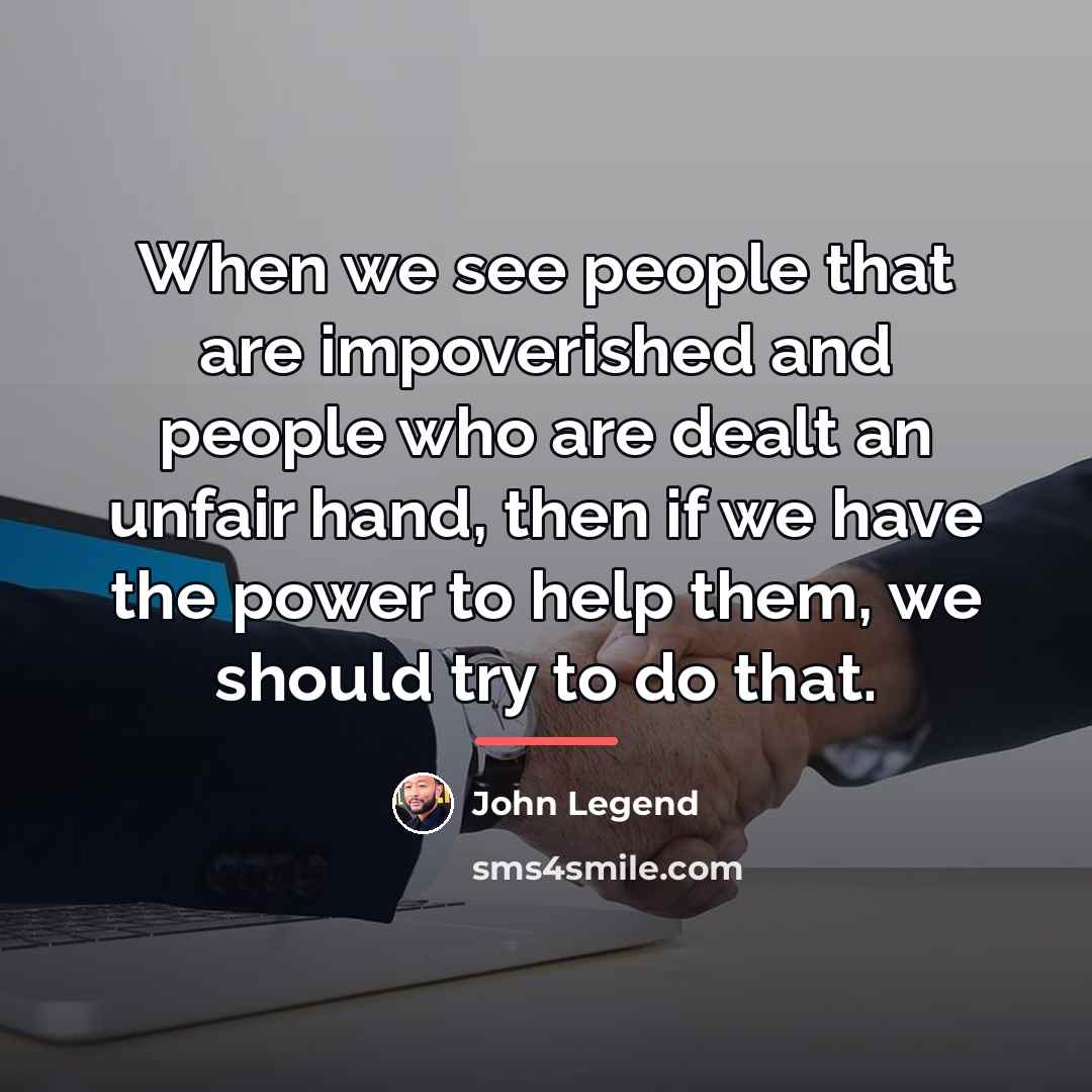 “When we see people that are impoverished and people who…” quote by John Legend