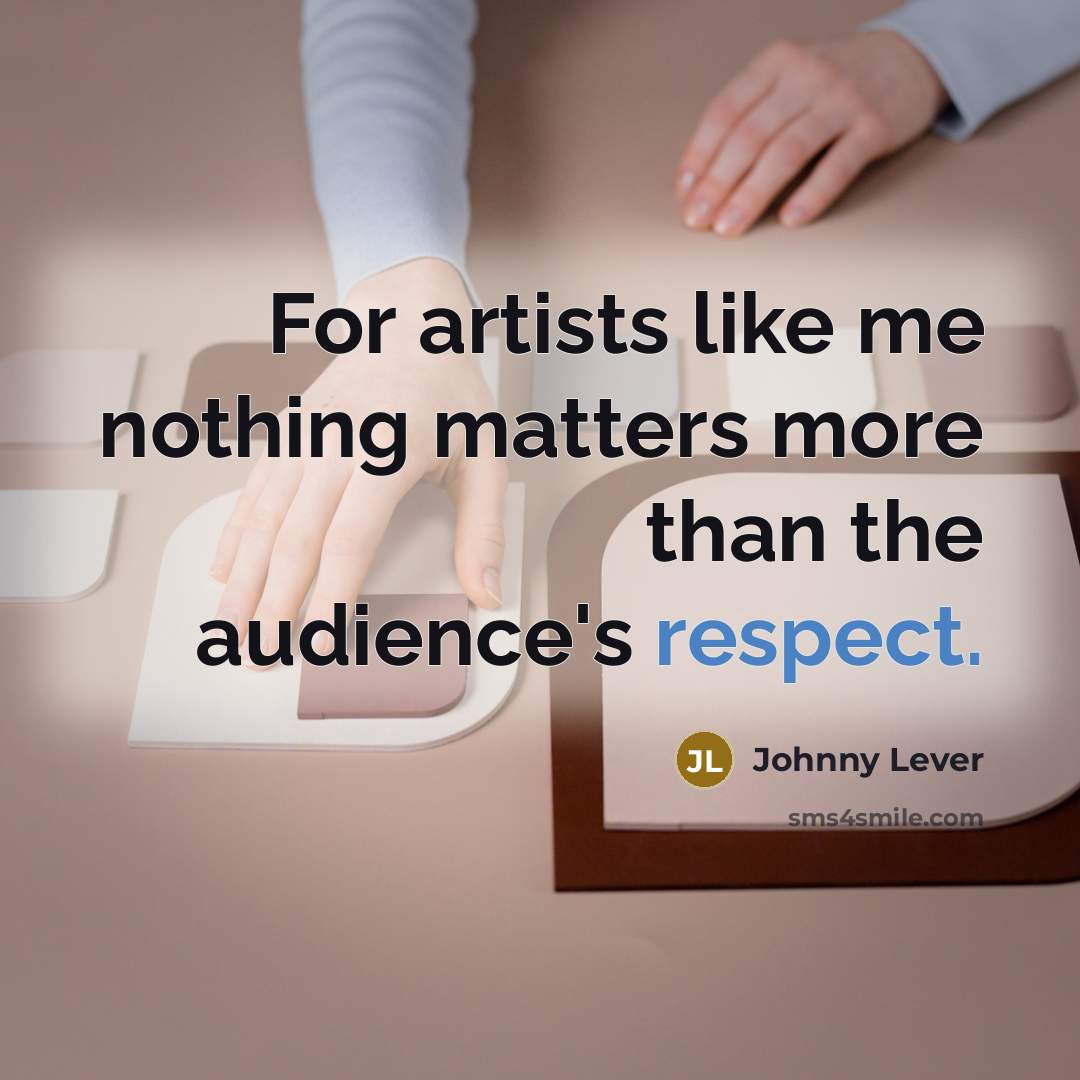 “For artists like me nothing matters more than the audience's…” quote by Johnny Lever
