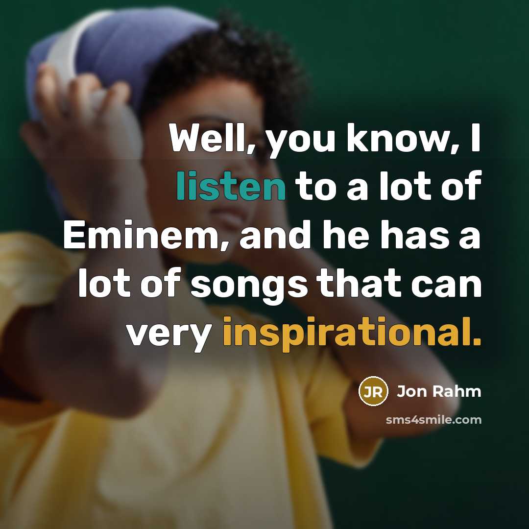 “Well, you know, I listen to a lot of Eminem,…” quote by Jon Rahm