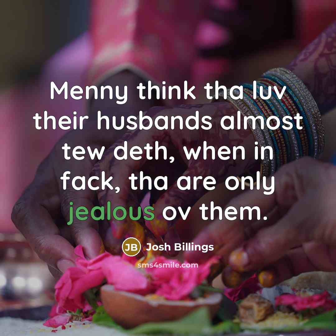 “Menny think tha luv their husbands almost tew deth, when…” quote by Josh Billings