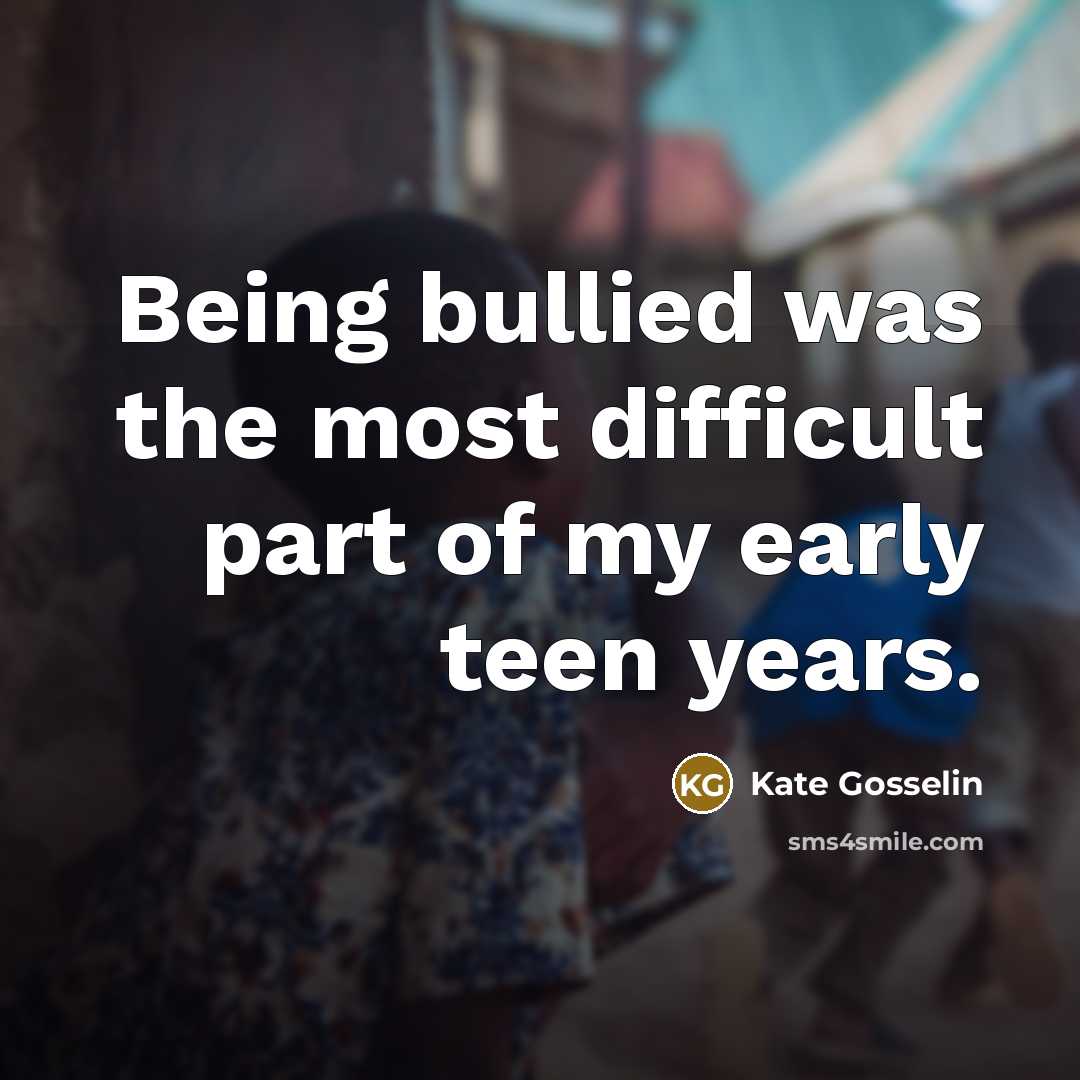 “Being bullied was the most difficult part of my early…” quote by Kate Gosselin