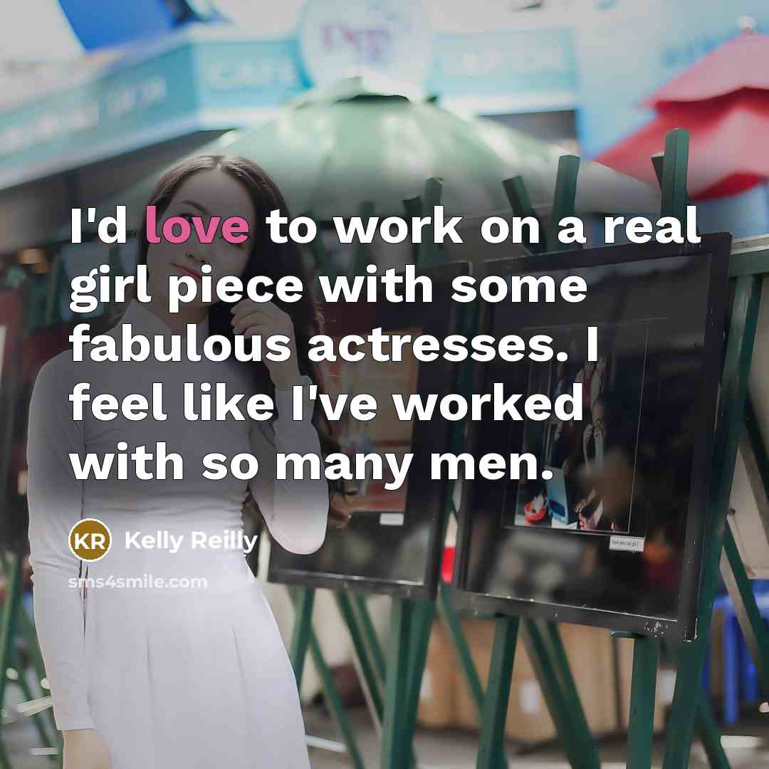 “I'd love to work on a real girl piece with…” quote by Kelly Reilly