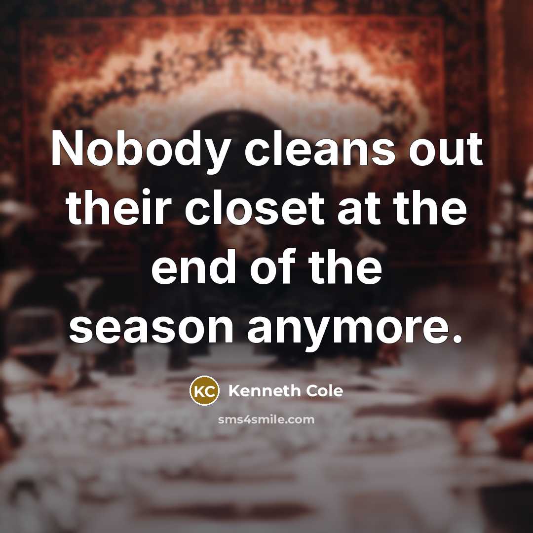 “Nobody cleans out their closet at the end of the…” quote by Kenneth Cole