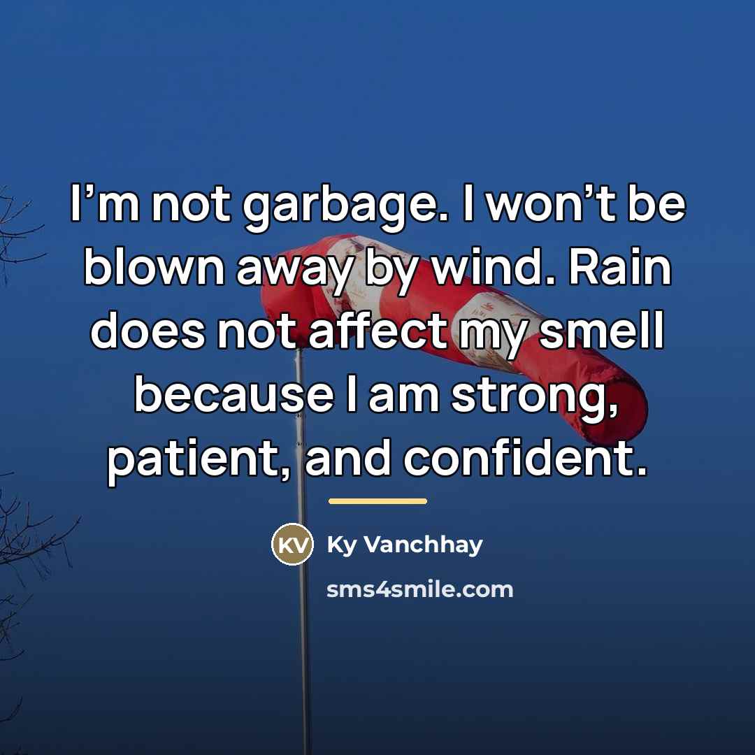 “I'm not garbage. I won't be blown away by wind.…” quote by Ky Vanchhay