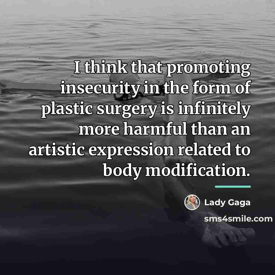 “I think that promoting insecurity in the form of plastic…” quote by Lady Gaga