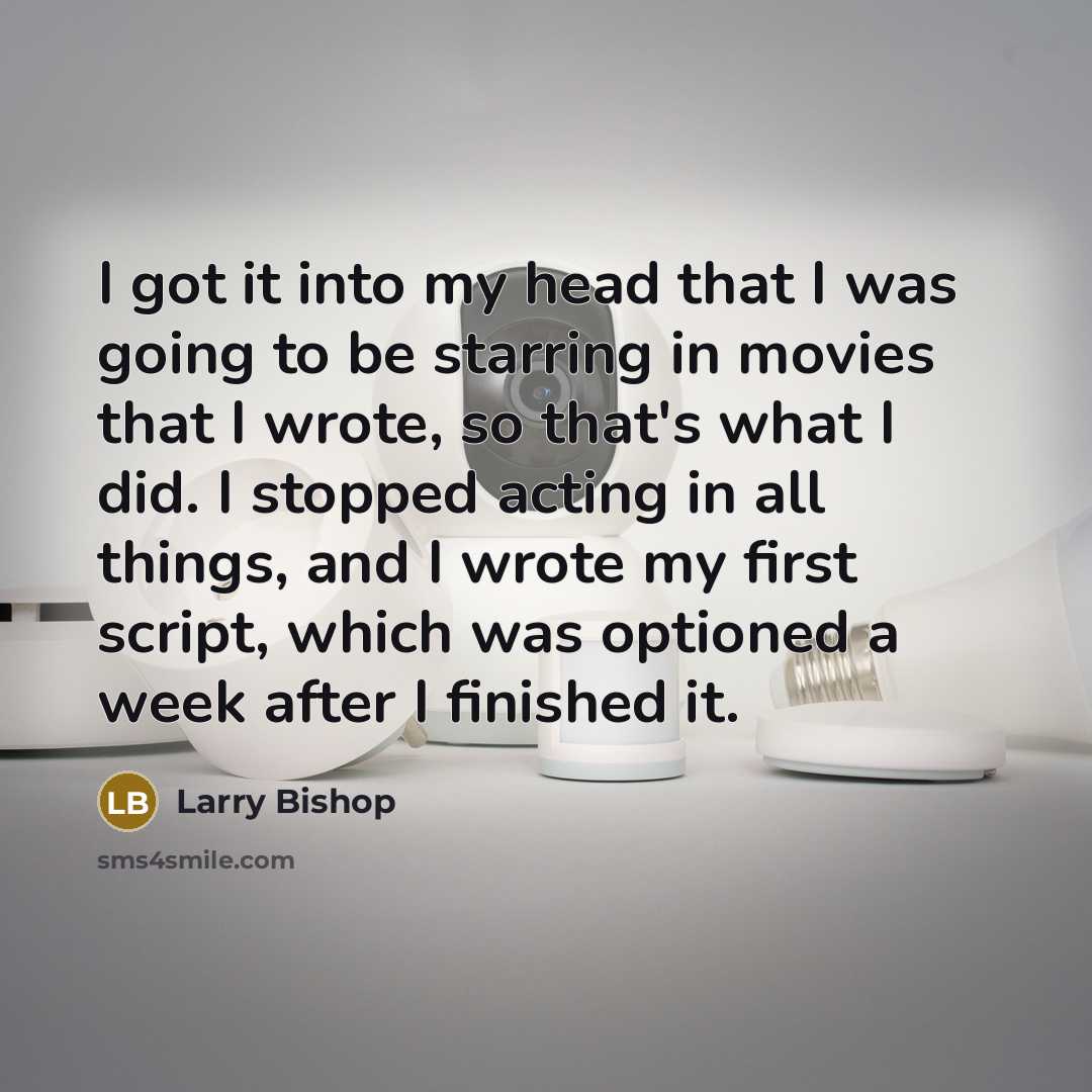 “I got it into my head that I was going…” quote by Larry Bishop