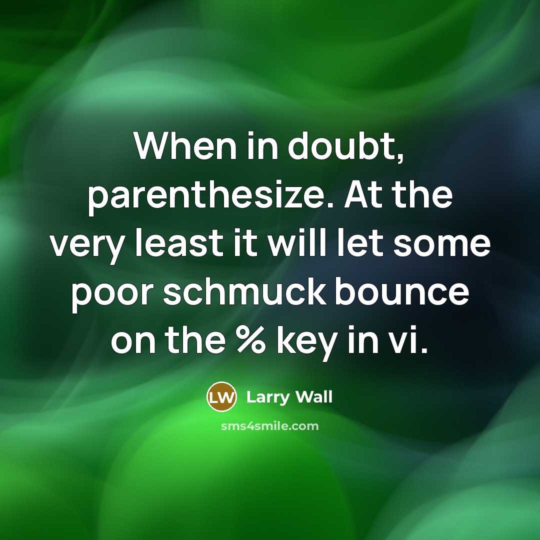 “When in doubt, parenthesize. At the very least it will…” quote by Larry Wall