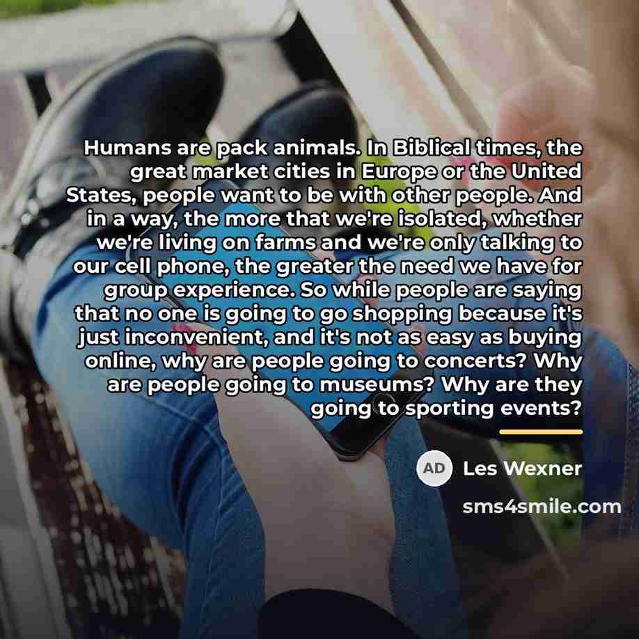 “Humans are pack animals. In Biblical times, the great market…” quote by Les Wexner