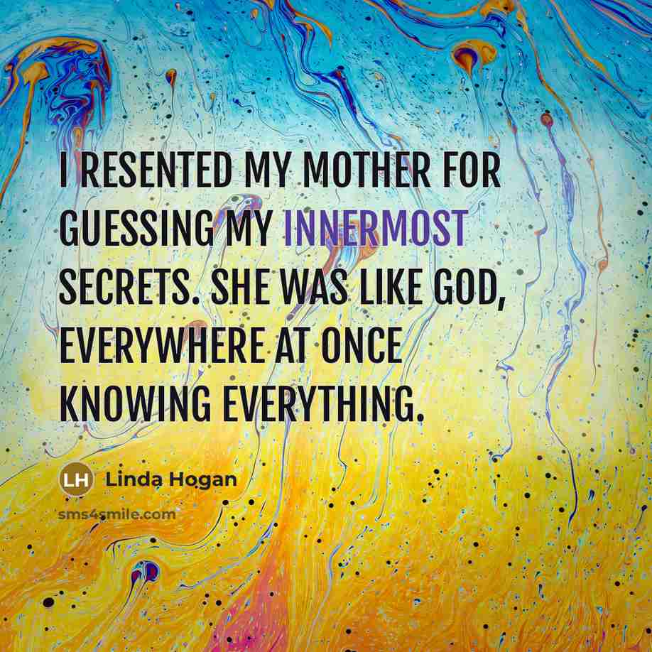 “I resented my mother for guessing my innermost secrets. She…” quote by Linda Hogan
