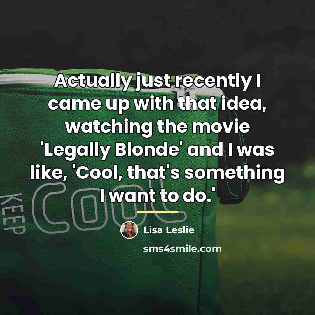 “Actually just recently I came up with that idea, watching…” quote by Lisa Leslie