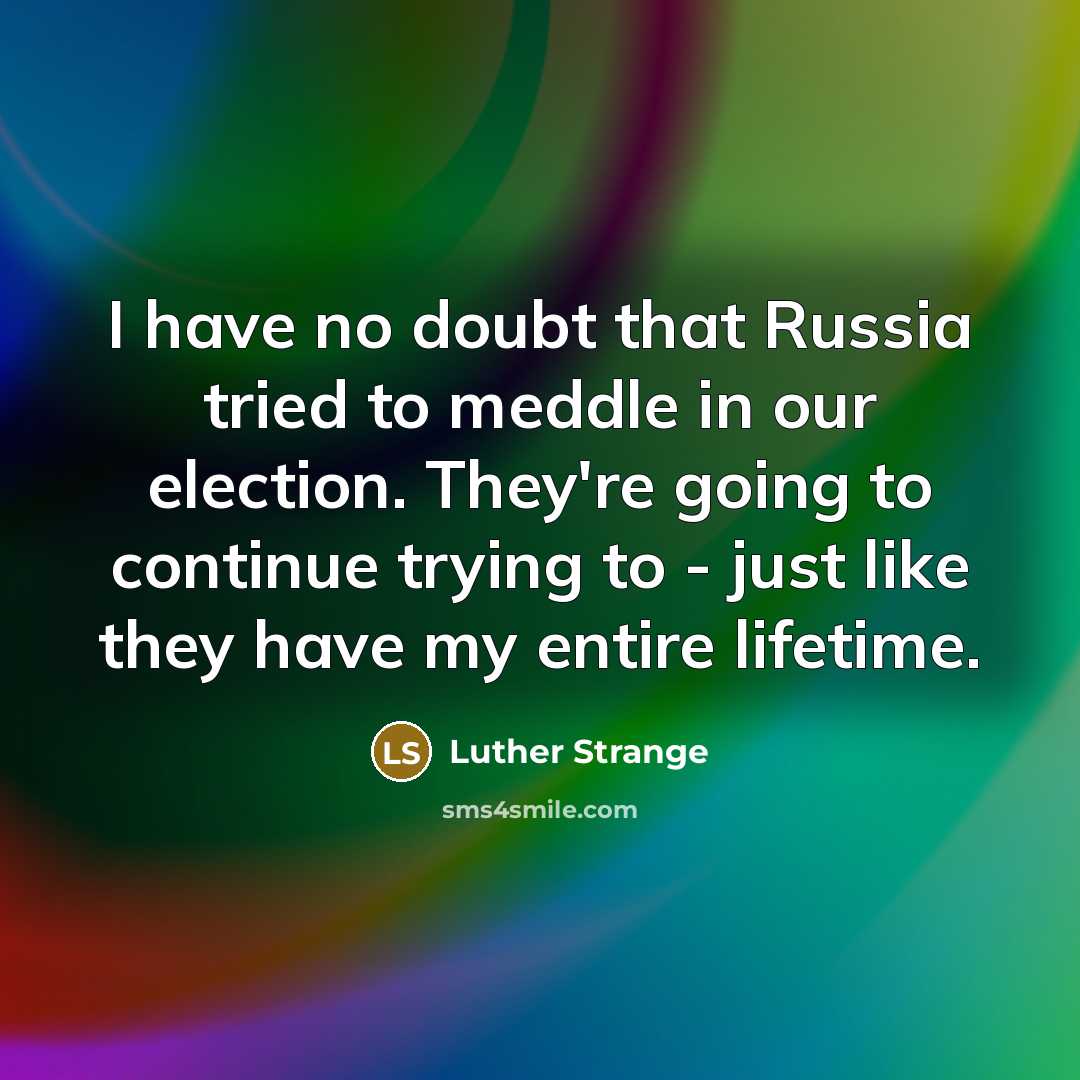 “I have no doubt that Russia tried to meddle in…” quote by Luther Strange
