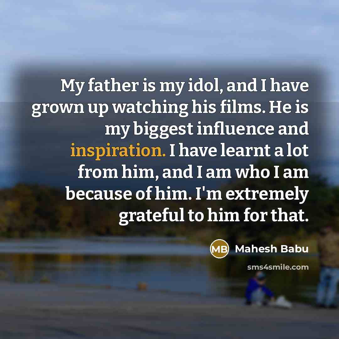 “My father is my idol, and I have grown up…” quote by Mahesh Babu