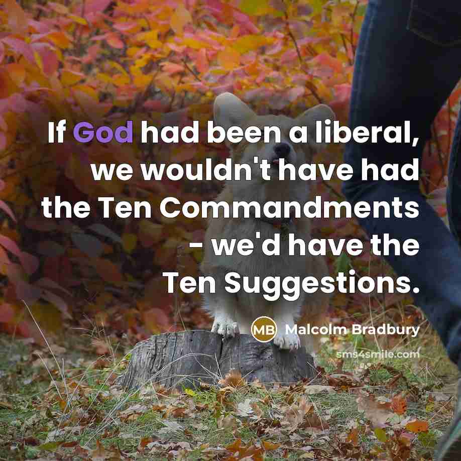 “If God had been a liberal, we wouldn't have had…” quote by Malcolm Bradbury