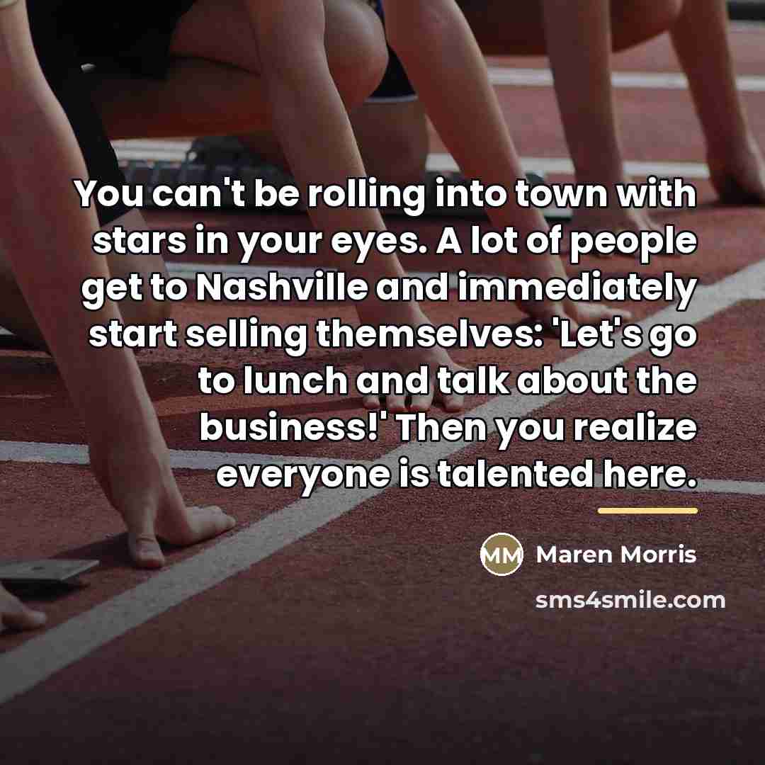 “You can't be rolling into town with stars in your…” quote by Maren Morris