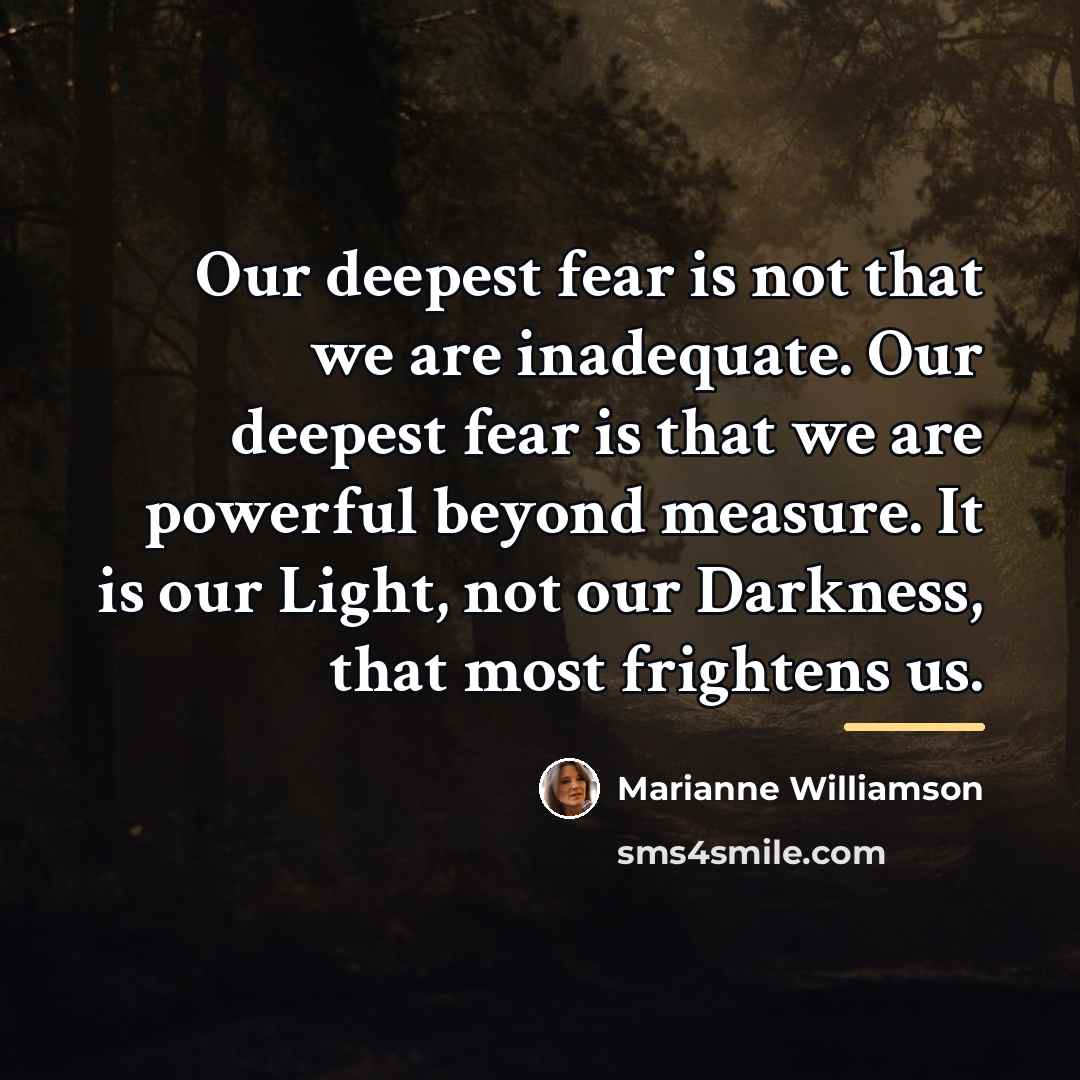 “Our deepest fear is not that we are inadequate. Our…” quote by Marianne Williamson