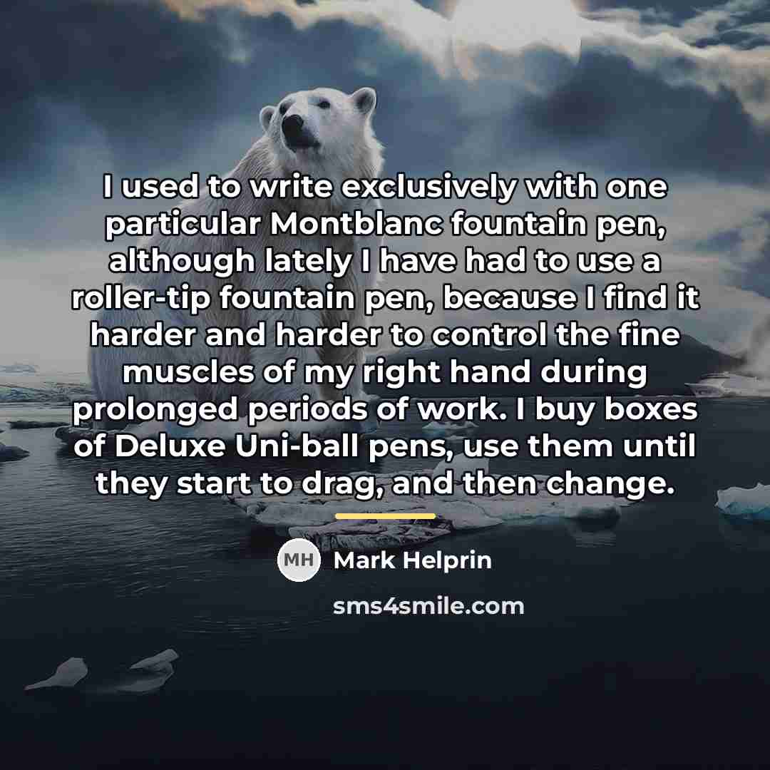 “I used to write exclusively with one particular Montblanc fountain…” quote by Mark Helprin