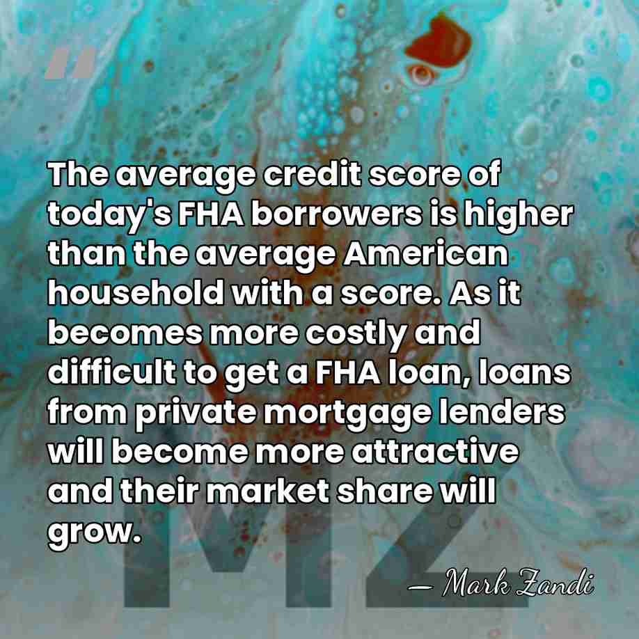 The average credit score of today's FHA borrowers is higher than the&hellip; - Mark Zandi