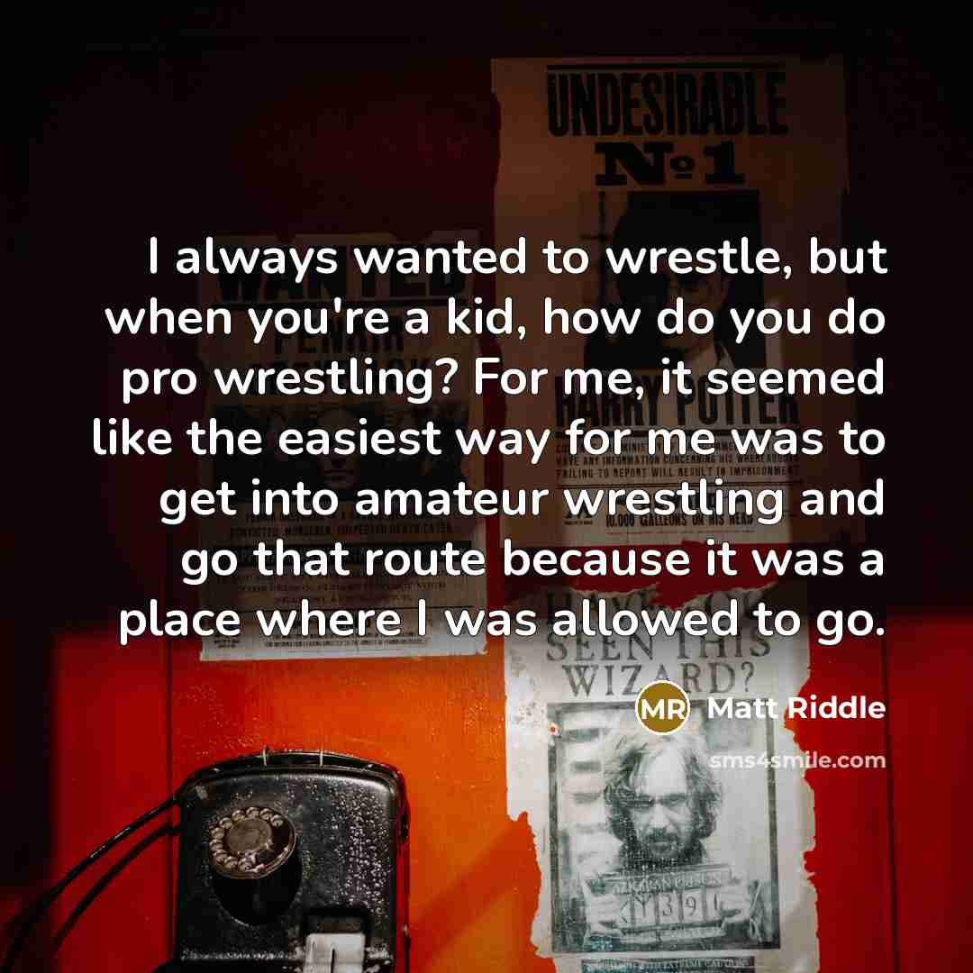 “I always wanted to wrestle, but when you're a kid,…” quote by Matt Riddle