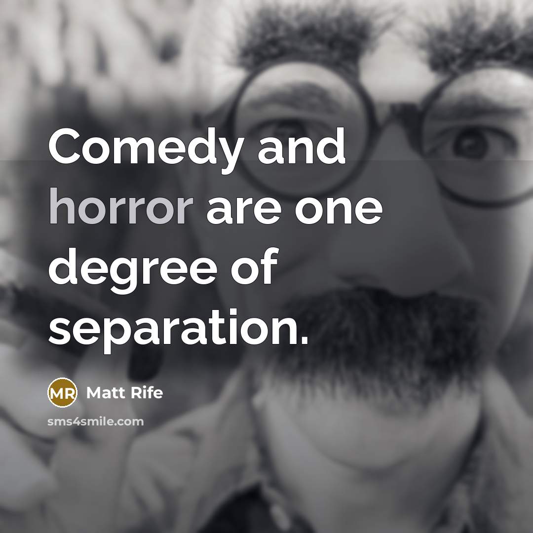 “Comedy and horror are one degree of separation.…” quote by Matt Rife