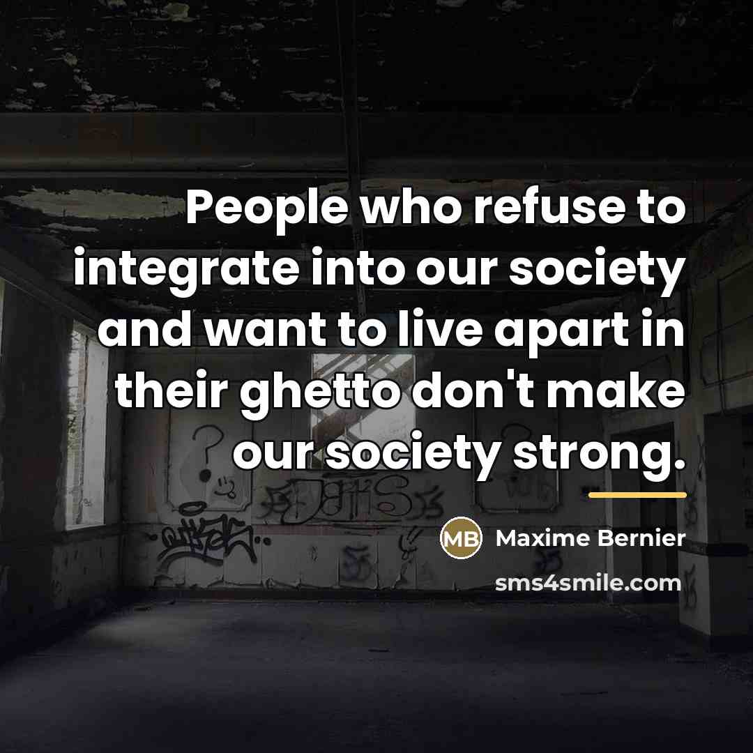 “People who refuse to integrate into our society and want…” quote by Maxime Bernier