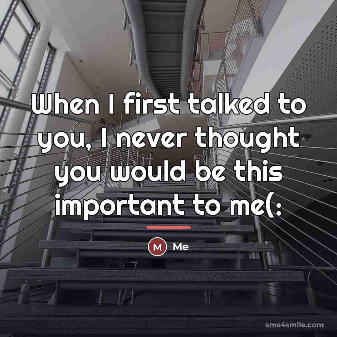 “When I first talked to you, I never thought you…” quote by ME