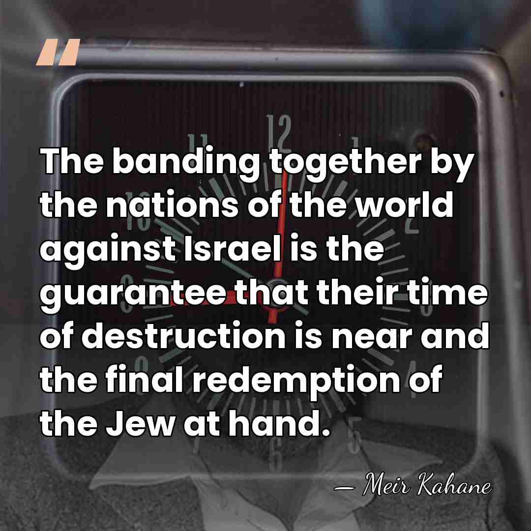 The banding together by the nations of the world against Israel is&hellip; - Meir Kahane