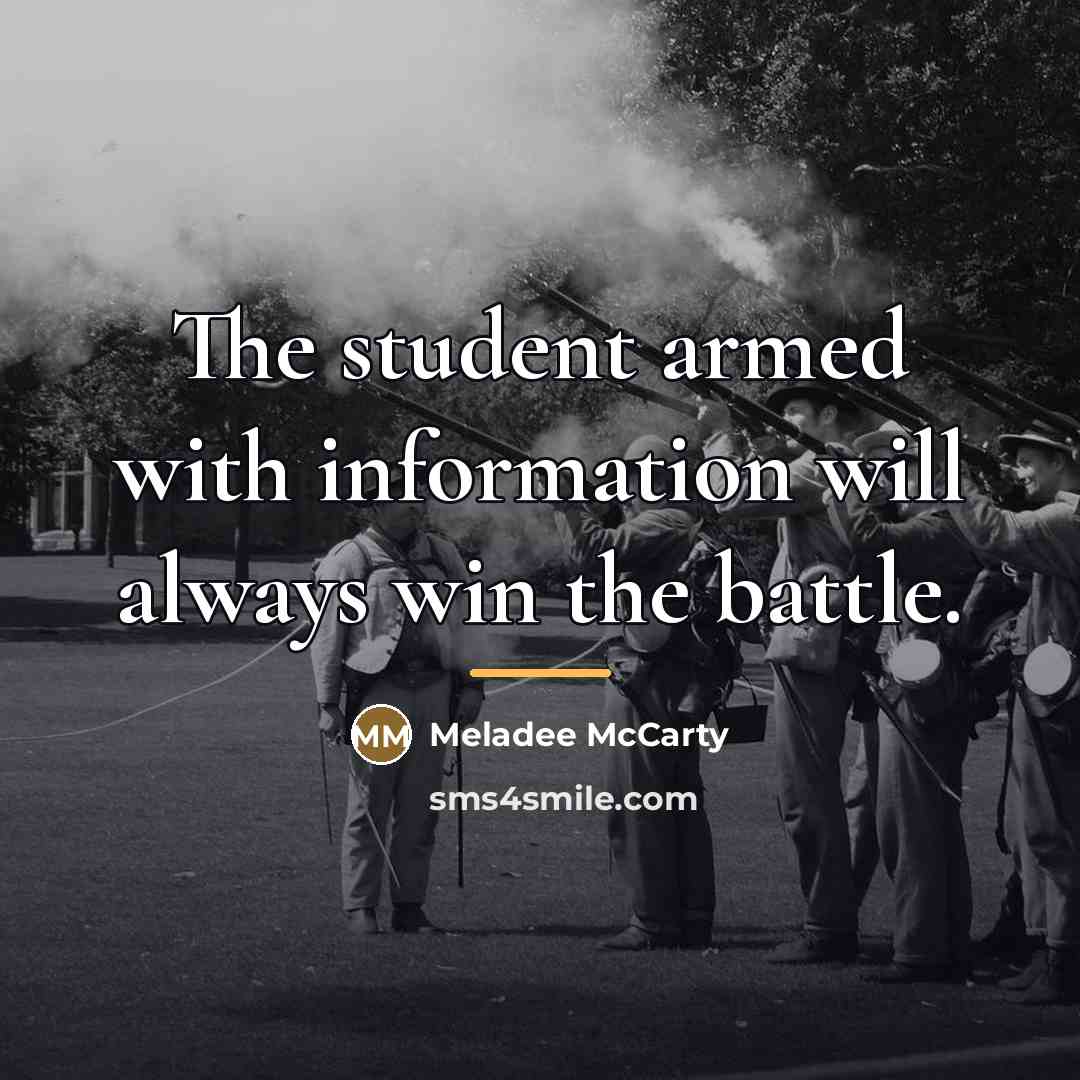 “The student armed with information will always win the battle.…” quote by Meladee McCarty