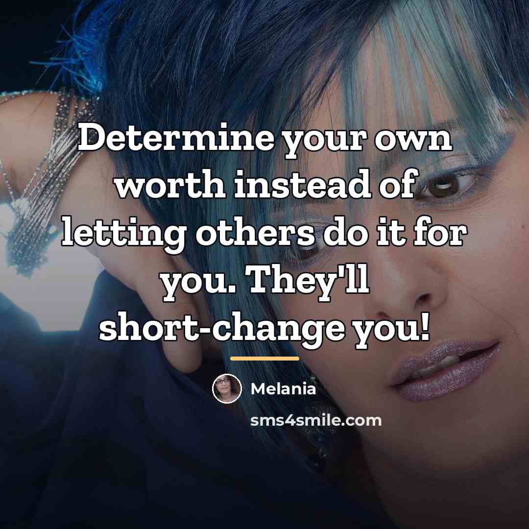 “Determine your own worth instead of letting others do it…” quote by Melania