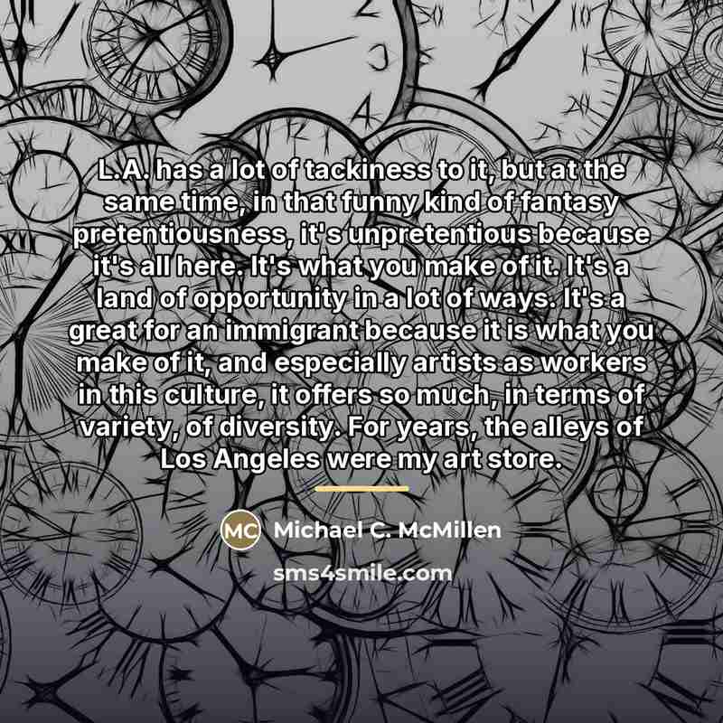 “L.A. has a lot of tackiness to it, but at…” quote by Michael C. McMillen