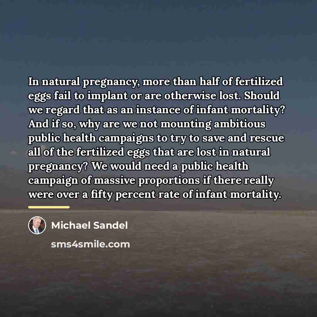 “In natural pregnancy, more than half of fertilized eggs fail…” quote by Michael Sandel