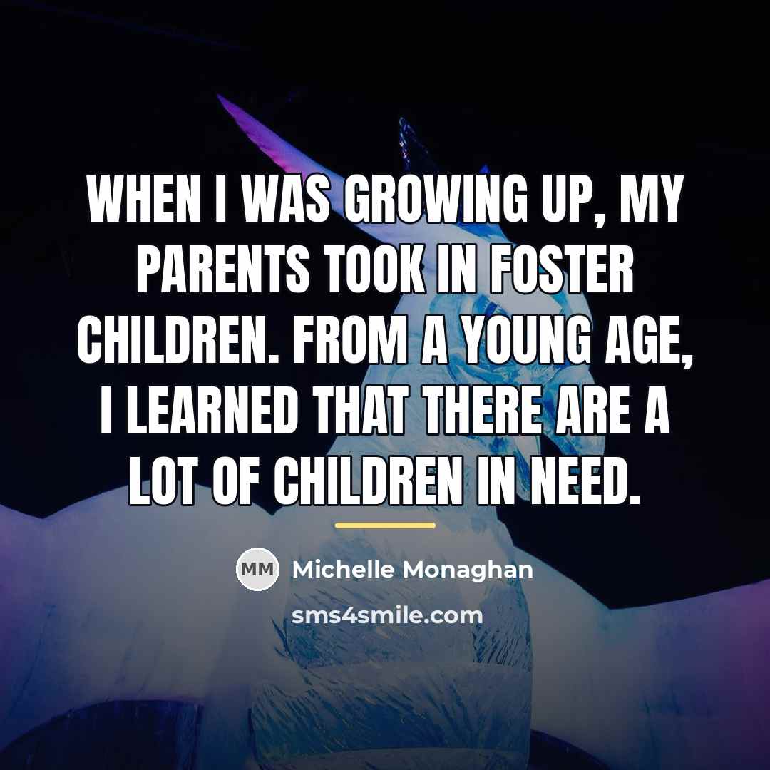 “When I was growing up, my parents took in foster…” quote by Michelle Monaghan
