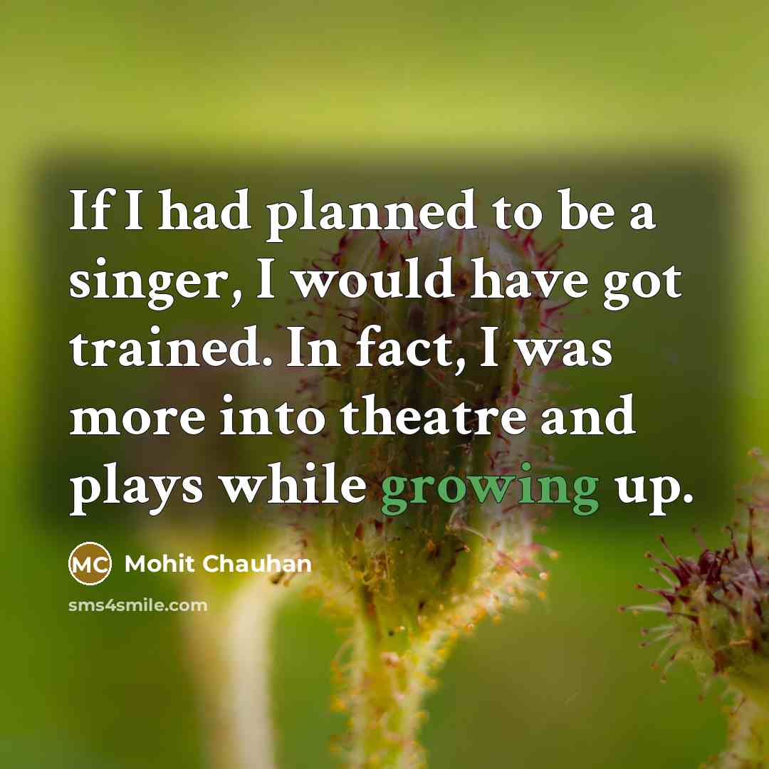 “If I had planned to be a singer, I would…” quote by Mohit Chauhan