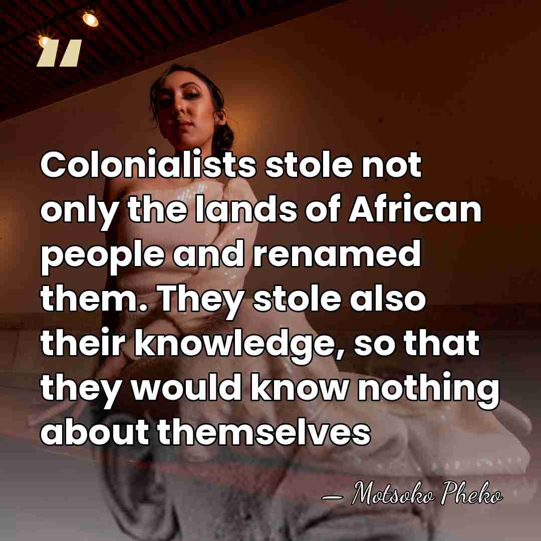 Colonialists stole not only the lands of African people and renamed them.&hellip; - Motsoko Pheko