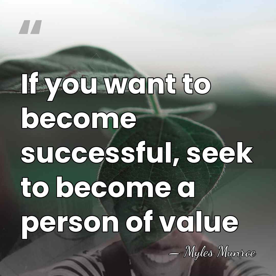 If you want to become successful, seek to become a person of&hellip; - Myles Munroe