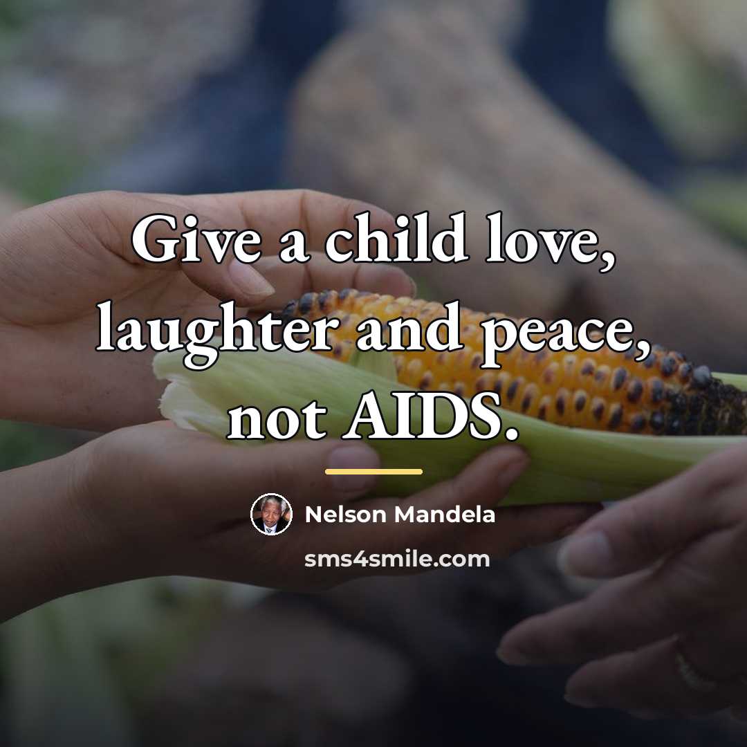 “Give a child love, laughter and peace, not AIDS.…” quote by Nelson Mandela